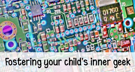 Fostering your child's inner geek